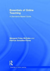 Title: Essentials of Online Teaching: A Standards-Based Guide / Edition 1, Author: Margaret Foley McCabe