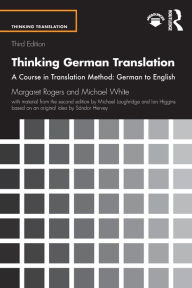 Title: Thinking German Translation: A Course in Translation Method: German to English / Edition 3, Author: Margaret Rogers