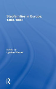 Title: Stepfamilies in Europe, 1400-1800 / Edition 1, Author: Lyndan Warner