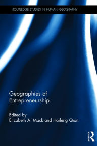 Title: Geographies of Entrepreneurship / Edition 1, Author: Elizabeth A. Mack