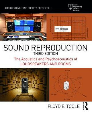Sound Reproduction: The Acoustics and Psychoacoustics of Loudspeakers and Rooms / Edition 3