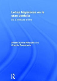 Title: Letras hispánicas en la gran pantalla: De la literatura al cine, Author: Andres Lema-Hincapie