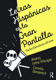 Title: Letras hispánicas en la gran pantalla: De la literatura al cine, Author: Andres Lema-Hincapie