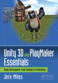 Title: Unity 3D and PlayMaker Essentials: Game Development from Concept to Publishing / Edition 1, Author: Jere Miles