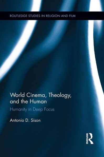 World Cinema, Theology, and the Human: Humanity in Deep Focus