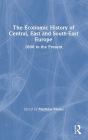 The Economic History of Central, East and South-East Europe: 1800 to the Present / Edition 1