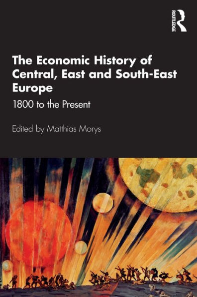 The Economic History of Central, East and South-East Europe: 1800 to the Present / Edition 1