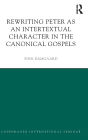 Rewriting Peter as an Intertextual Character in the Canonical Gospels / Edition 1