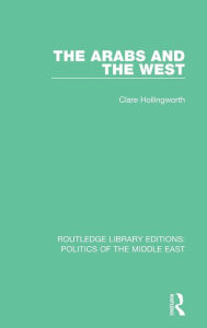 Title: The Arabs and the West / Edition 1, Author: Clare Hollingworth