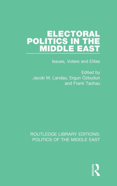Electoral Politics in the Middle East: Issues, Voters and Elites / Edition 1