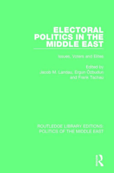 Electoral Politics the Middle East: Issues, Voters and Elites