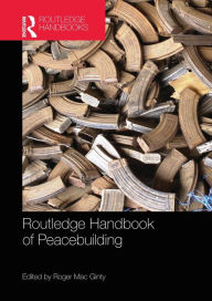 Title: Routledge Handbook of Peacebuilding / Edition 1, Author: Roger Mac Ginty