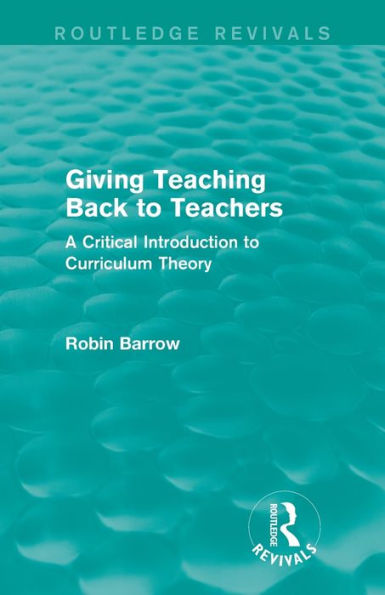 Giving Teaching Back to Teachers: A Critical Introduction Curriculum Theory