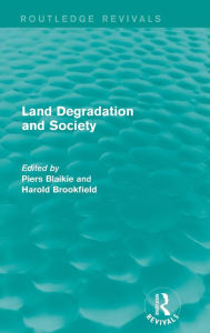 Title: Land Degradation and Society / Edition 1, Author: Piers Blaikie