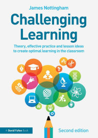 Title: Challenging Learning: Theory, effective practice and lesson ideas to create optimal learning in the classroom, Author: James Nottingham