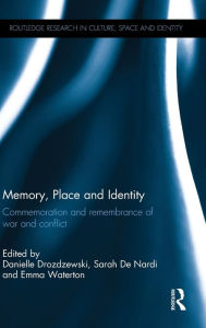 Title: Memory, Place and Identity: Commemoration and remembrance of war and conflict / Edition 1, Author: Danielle Drozdzewski