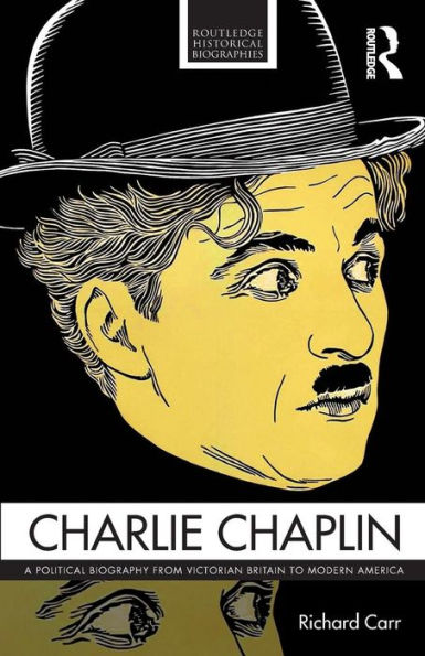 Charlie Chaplin: A Political Biography from Victorian Britain to Modern America / Edition 1
