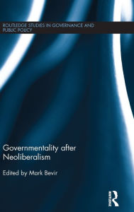 Title: Governmentality after Neoliberalism / Edition 1, Author: Mark Bevir