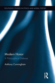 Title: Modern Honor: A Philosophical Defense, Author: Anthony Cunningham