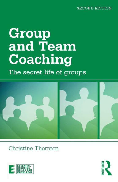 Group and Team Coaching: The secret life of groups / Edition 2