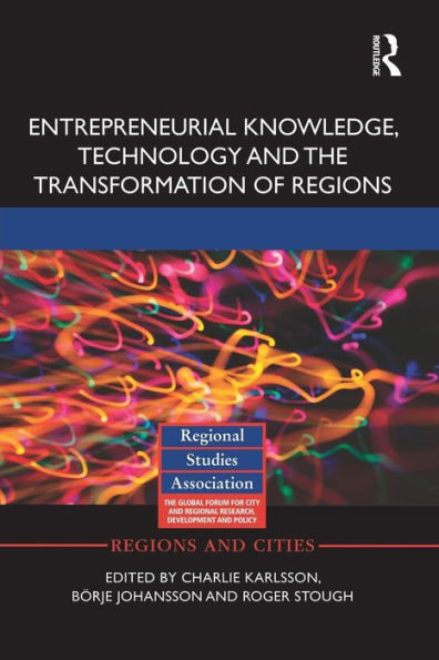 Entrepreneurial Knowledge, Technology and the Transformation of Regions / Edition 1