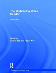 Title: The Globalizing Cities Reader, Author: Xuefei Ren