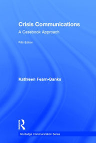 Title: Crisis Communications: A Casebook Approach / Edition 5, Author: Kathleen Fearn-Banks