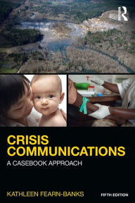 Title: Crisis Communications: A Casebook Approach / Edition 5, Author: Kathleen Fearn-Banks