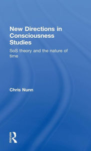 Title: New Directions in Consciousness Studies: SoS theory and the nature of time / Edition 1, Author: Chris Nunn