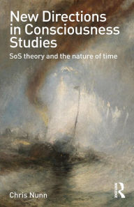 Title: New Directions in Consciousness Studies: SoS theory and the nature of time / Edition 1, Author: Chris Nunn