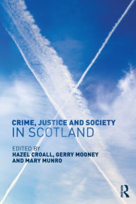 Title: Crime, Justice and Society in Scotland / Edition 1, Author: Hazel Croall