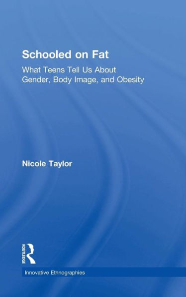 Schooled on Fat: What Teens Tell Us About Gender, Body Image, and Obesity / Edition 1