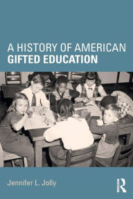 Title: A History of American Gifted Education / Edition 1, Author: Jennifer L. Jolly