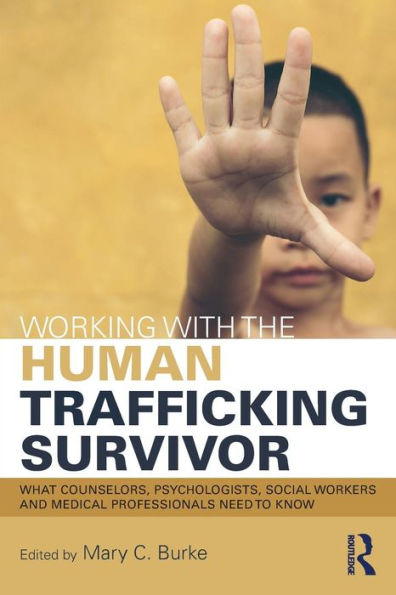 Working with the Human Trafficking Survivor: What Counselors, Psychologists, Social Workers and Medical Professionals Need to Know / Edition 1