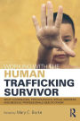 Working with the Human Trafficking Survivor: What Counselors, Psychologists, Social Workers and Medical Professionals Need to Know / Edition 1