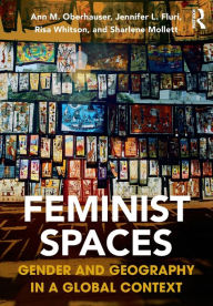 Title: Feminist Spaces: Gender and Geography in a Global Context / Edition 1, Author: Ann Oberhauser