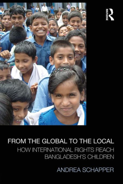 From the Global to the Local: How International Rights Reach Bangladesh's Children / Edition 1