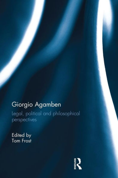 Giorgio Agamben: Legal, Political and Philosophical Perspectives / Edition 1