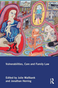 Title: Vulnerabilities, Care and Family Law / Edition 1, Author: Julie Wallbank