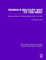 Title: Russia's Military Way to the West: Origins and Nature of Russian Military Power 1700-1800, Author: Christopher Duffy