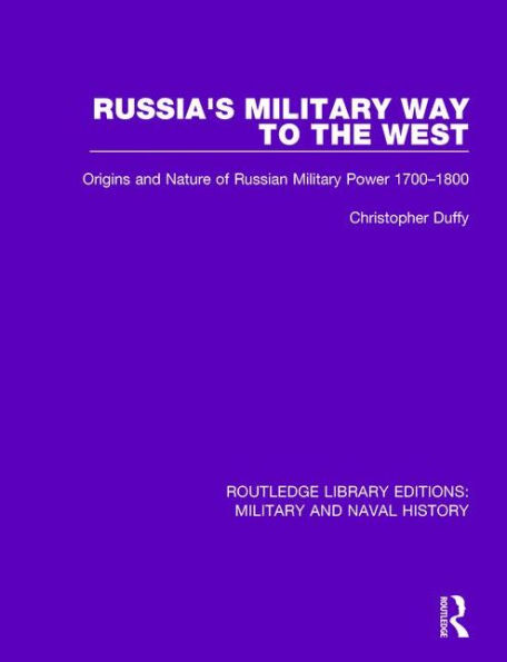 Russia's Military Way to the West: Origins and Nature of Russian Power 1700-1800