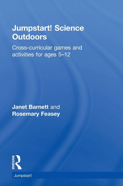 Jumpstart! Science Outdoors: Cross-curricular games and activities for ages 5-12