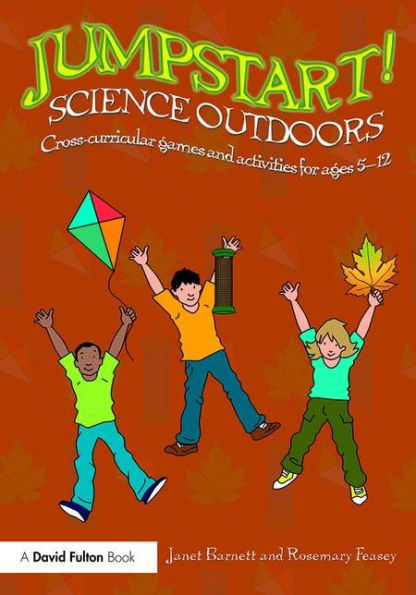 Jumpstart! Science Outdoors: Cross-curricular games and activities for ages 5-12 / Edition 1