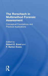 Title: The Rorschach in Multimethod Forensic Assessment: Conceptual Foundations and Practical Applications / Edition 1, Author: Robert E. Erard