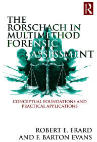 Title: The Rorschach in Multimethod Forensic Assessment: Conceptual Foundations and Practical Applications / Edition 1, Author: Robert E. Erard