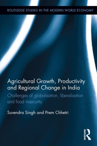 Agricultural Growth, Productivity and Regional Change in India: Challenges of globalisation, liberalisation and food insecurity / Edition 1