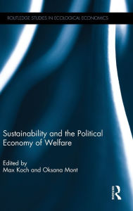Title: Sustainability and the Political Economy of Welfare / Edition 1, Author: Max Koch