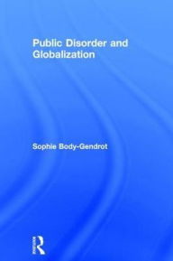 Title: Public Disorder and Globalization / Edition 1, Author: Sophie Body-Gendrot