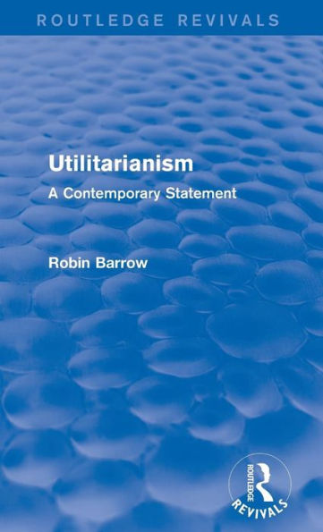 Utilitarianism: A Contemporary Statement / Edition 1
