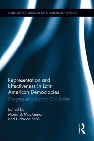 Title: Representation and Effectiveness in Latin American Democracies: Congress, Judiciary and Civil Society, Author: Moira B. MacKinnon
